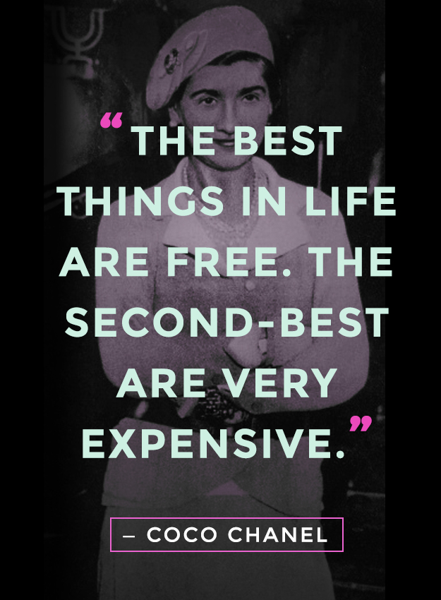 "The best things in life are free. The second-best are very expensive" - Coco Chanel quotes