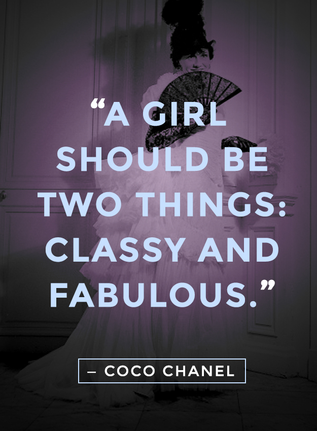 "A girl should be two things: classy and fabulous." - Coco Chanel quotes