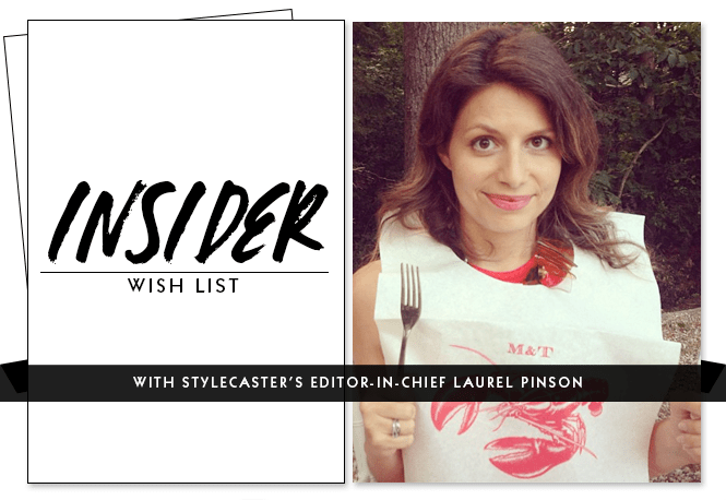 Insider Wish List: StyleCaster's Editor-In-Chief Laurel Pinson